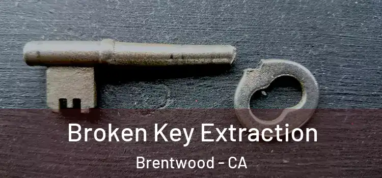 Broken Key Extraction Brentwood - CA