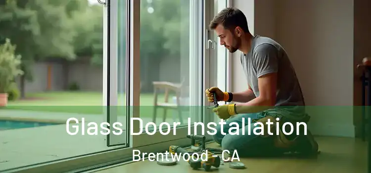 Glass Door Installation Brentwood - CA