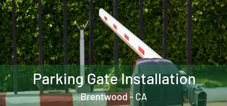 Parking Gate Installation Brentwood - CA